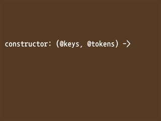 constructor:(@keys,@tokens)-
 