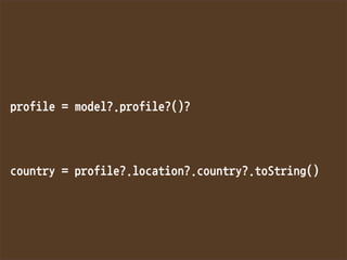 profile=model?.profile?()?




country=profile?.location?.country?.toString()

 