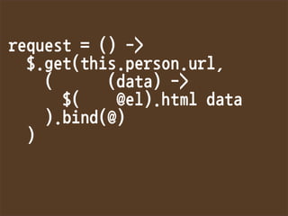 request=()-
$.get(this.person.url,
((data)-
$(@el).htmldata
).bind(@)
)
 