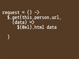 request=()-
$.get(this.person.url,
(data)=
$(@el).htmldata

)
 