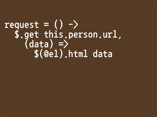 request=()-
$.getthis.person.url,
(data)=
$(@el).htmldata


 