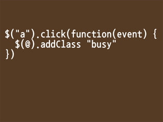 $(a).click(function(event){
$(@).addClassbusy
})
 