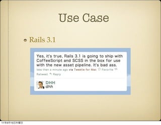 Use Case
              Rails 3.1




11   9   15
 