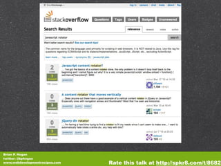 Brian P. Hogan
twitter: @bphogan
www.webdevelopmentrecipes.com   Rate this talk at http://spkr8.com/t/8682
 