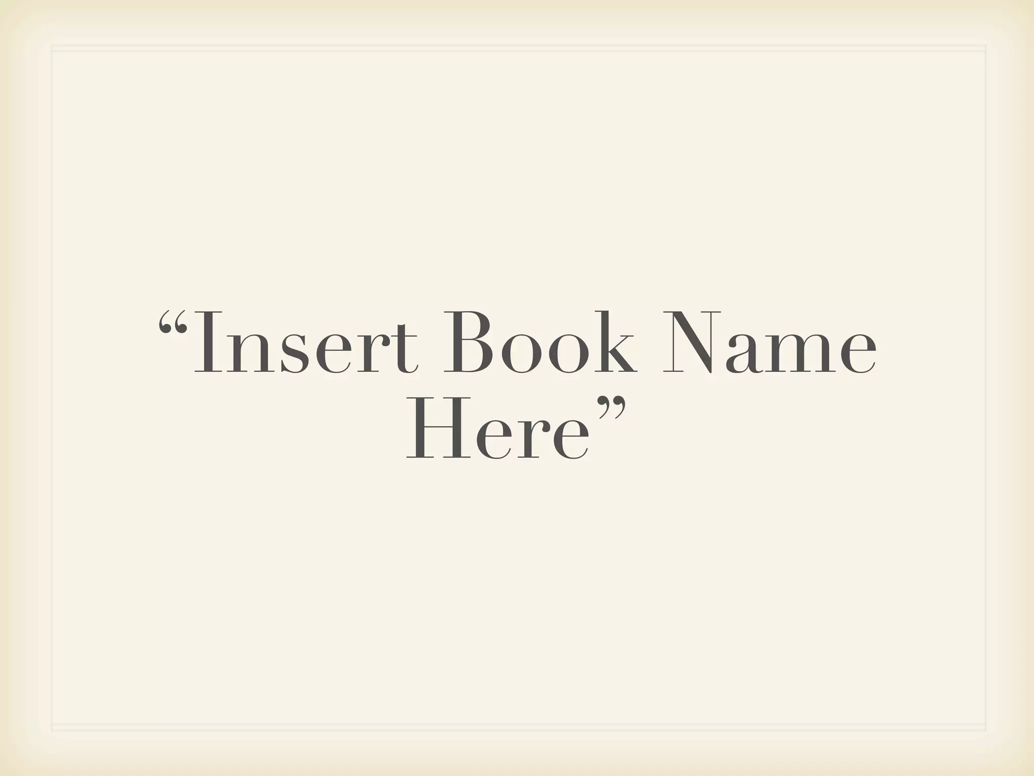 “Insert Book Name
       Here”
 