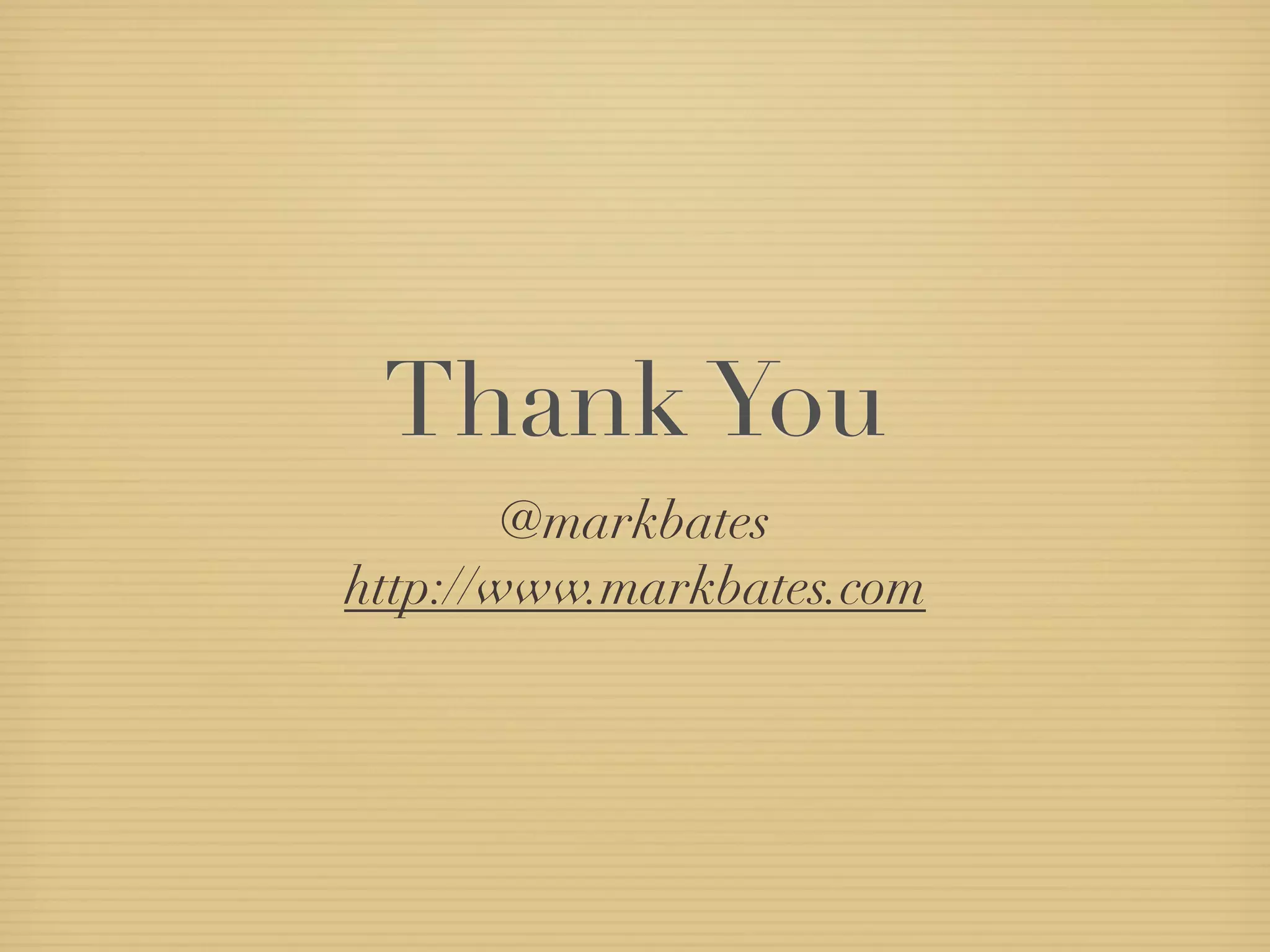 Thank You
        @markbates
http://www.markbates.com
 