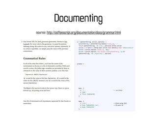Documenting
source: http://coffeescript.org/documentation/docs/grammar.html
 