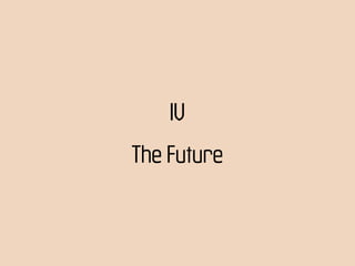 IV
The Future
 