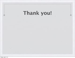 Thank you!
Friday, June 7, 13
 