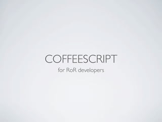 COFFEESCRIPT
  for RoR developers
 