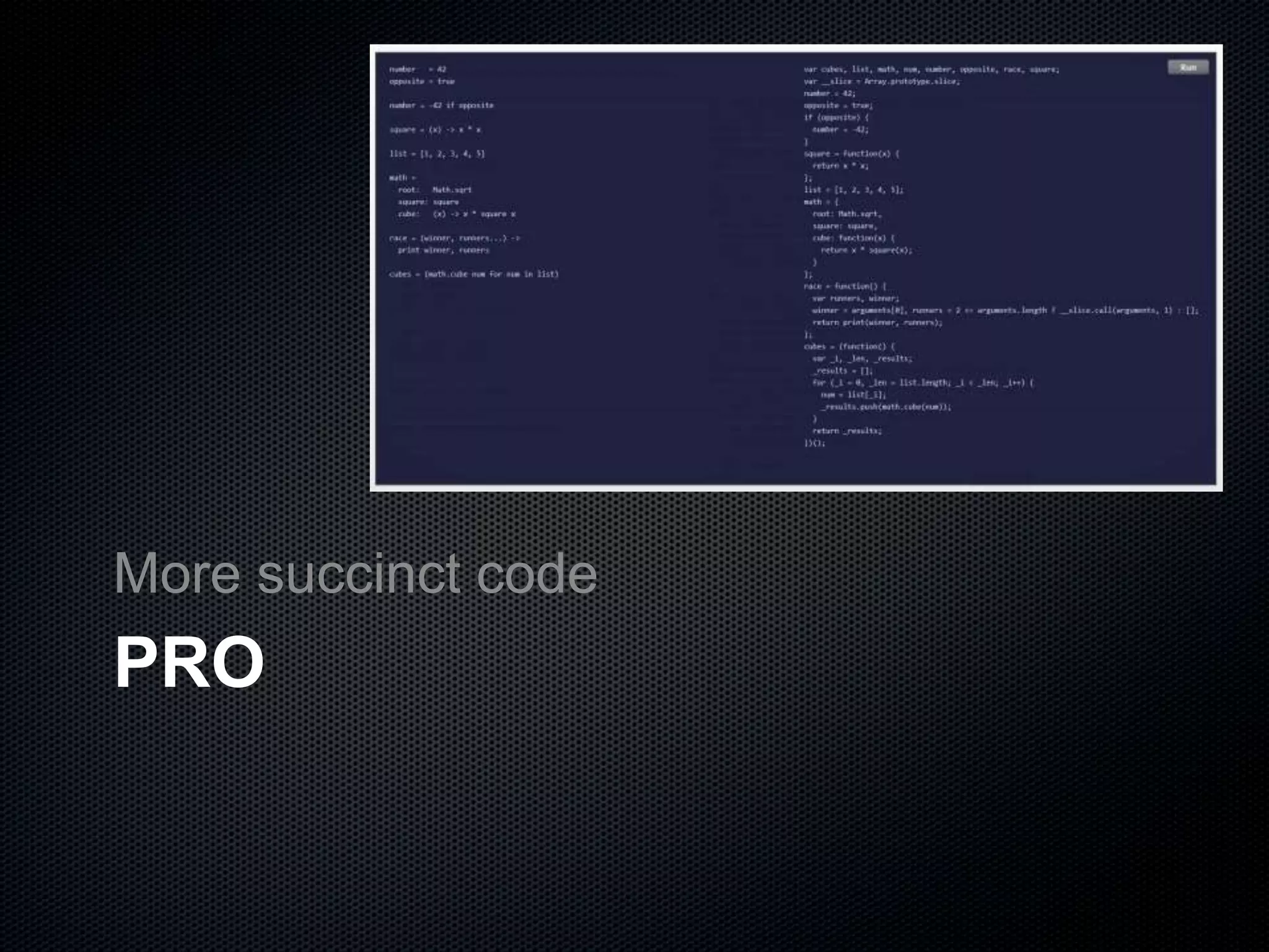 PRO
More succinct code
 