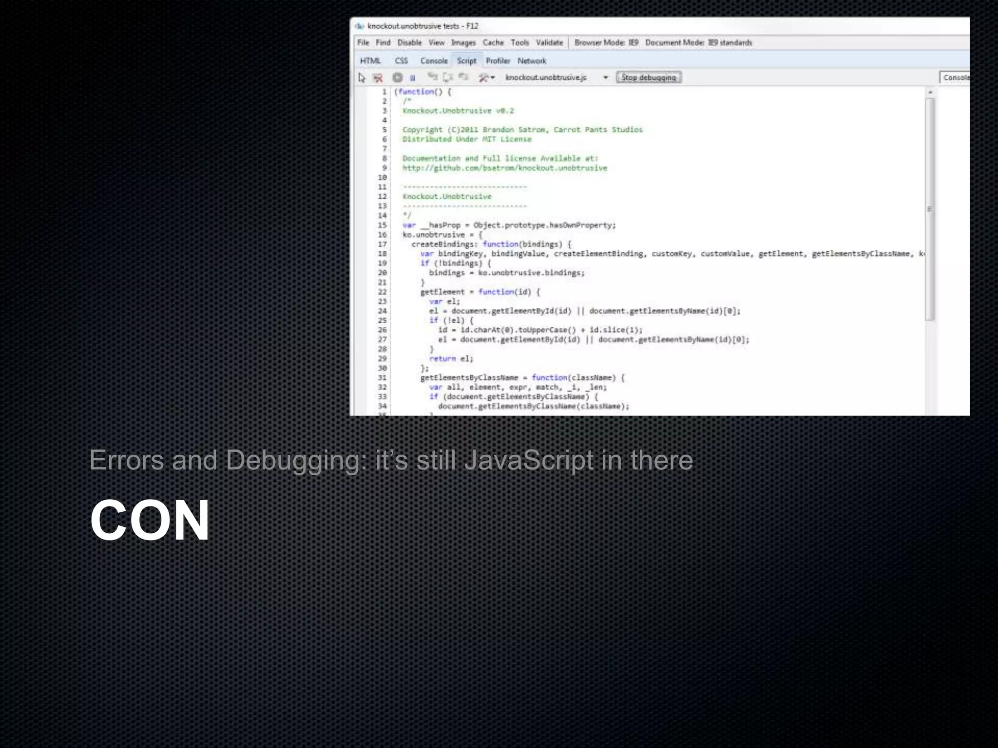CON
Errors and Debugging: it’s still JavaScript in there
 