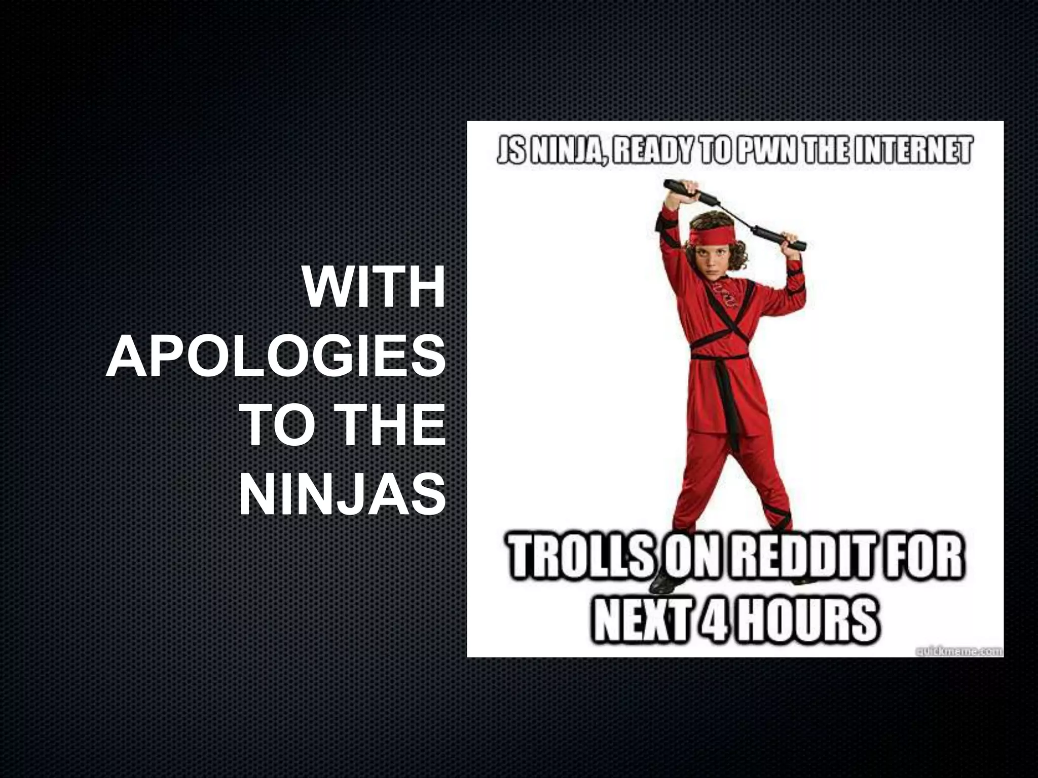 WITH
APOLOGIES
TO THE
NINJAS
 