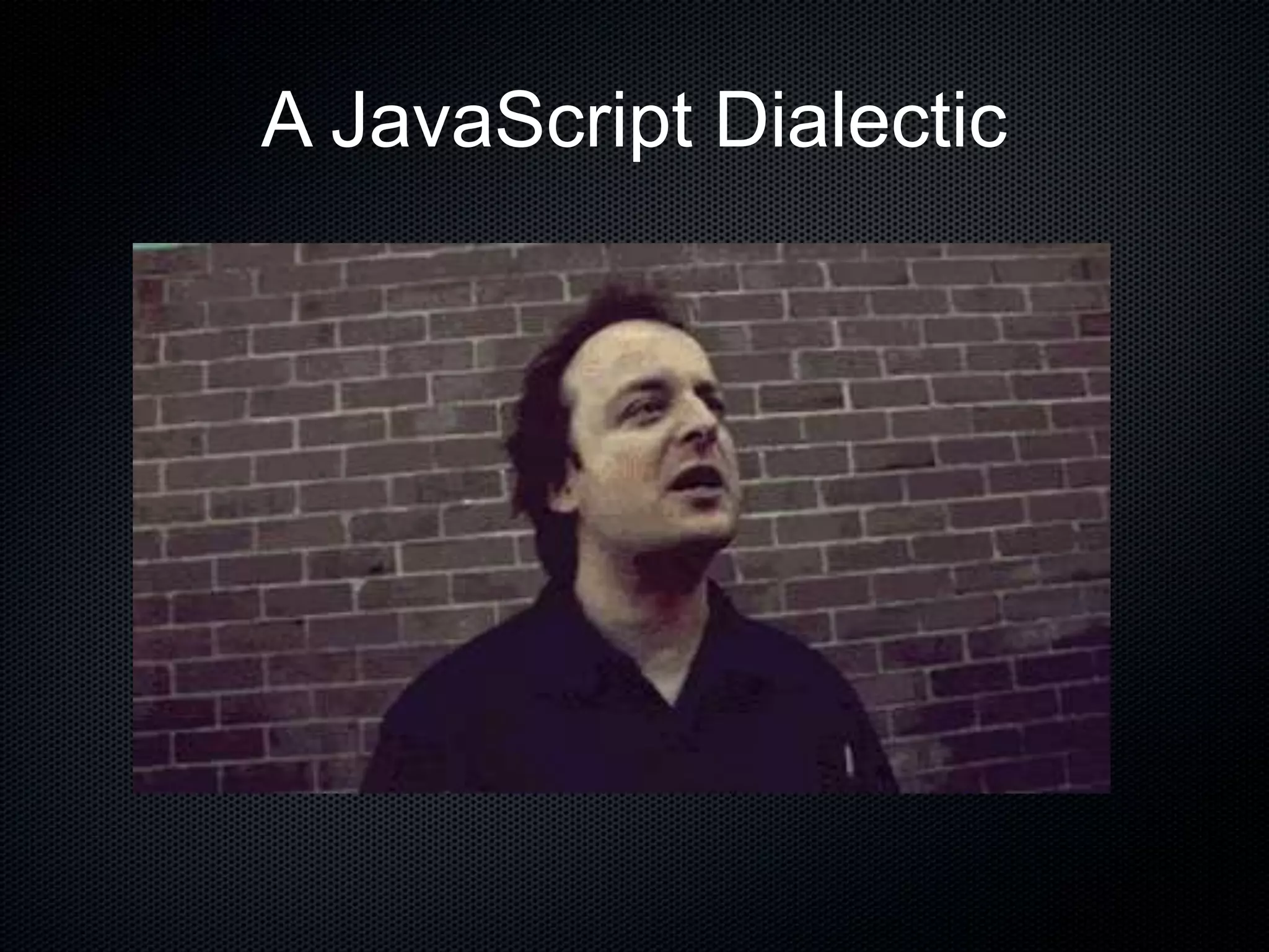 A JavaScript Dialectic
 