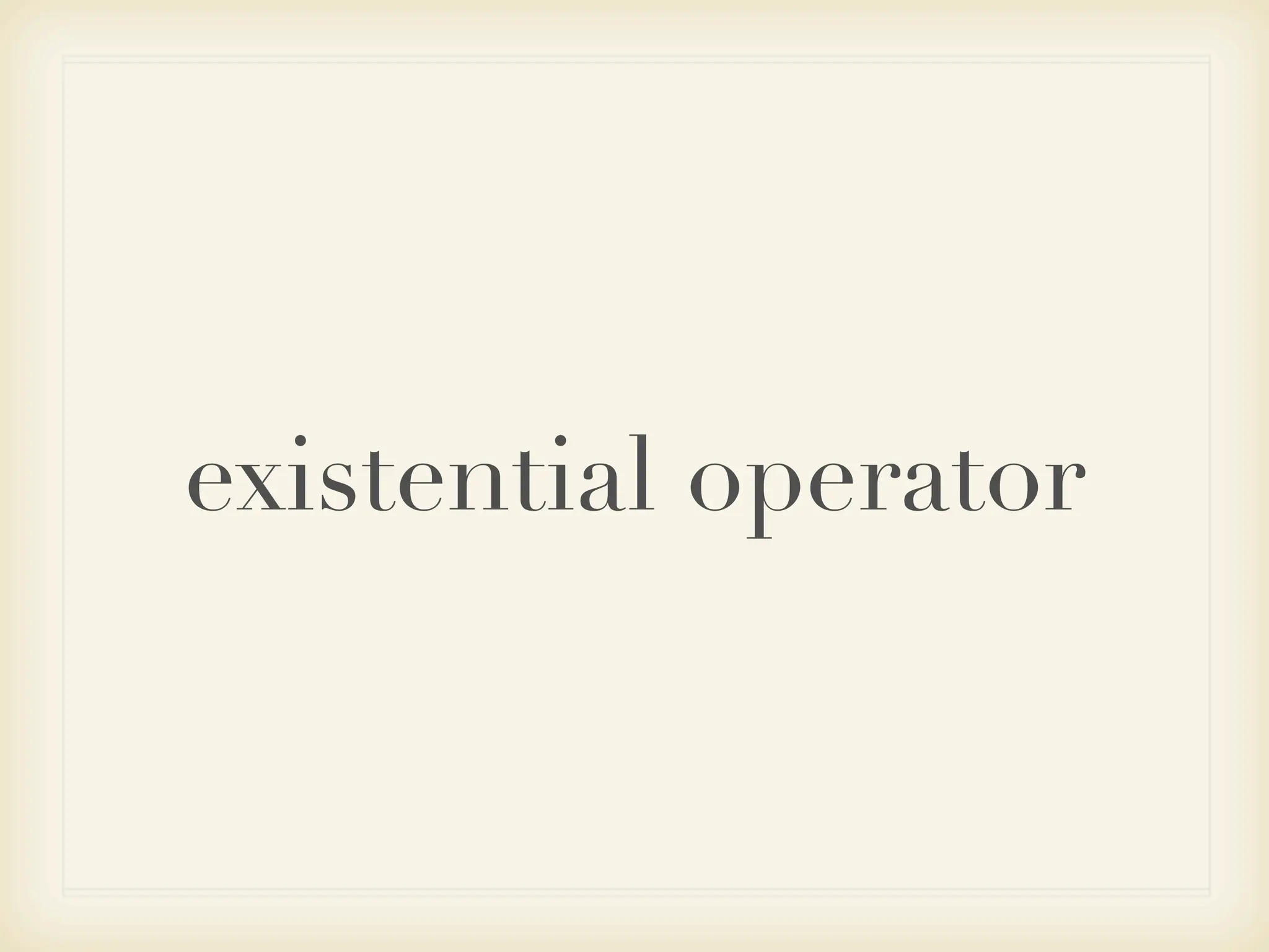 existential operator
 