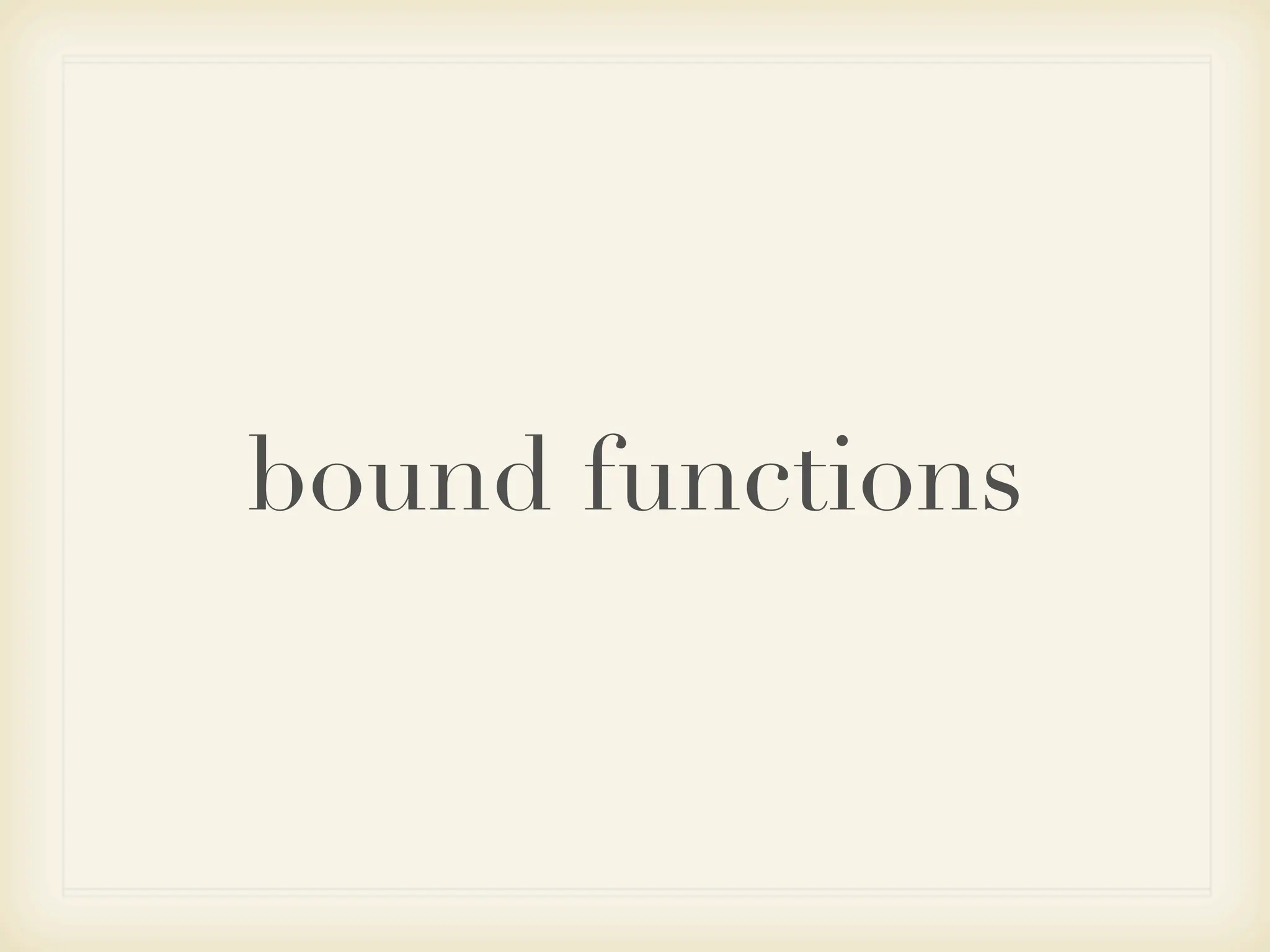 bound functions
 