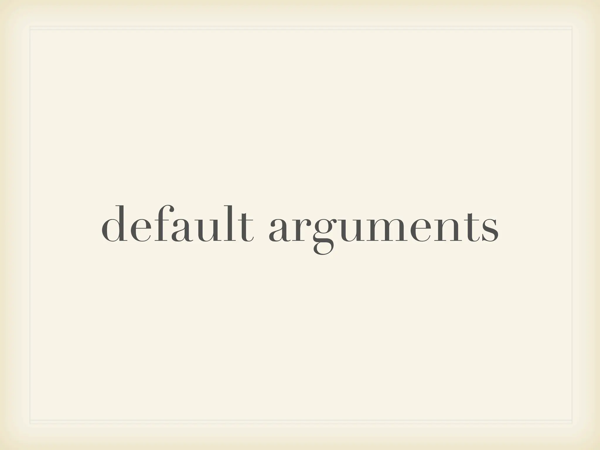 default arguments
 