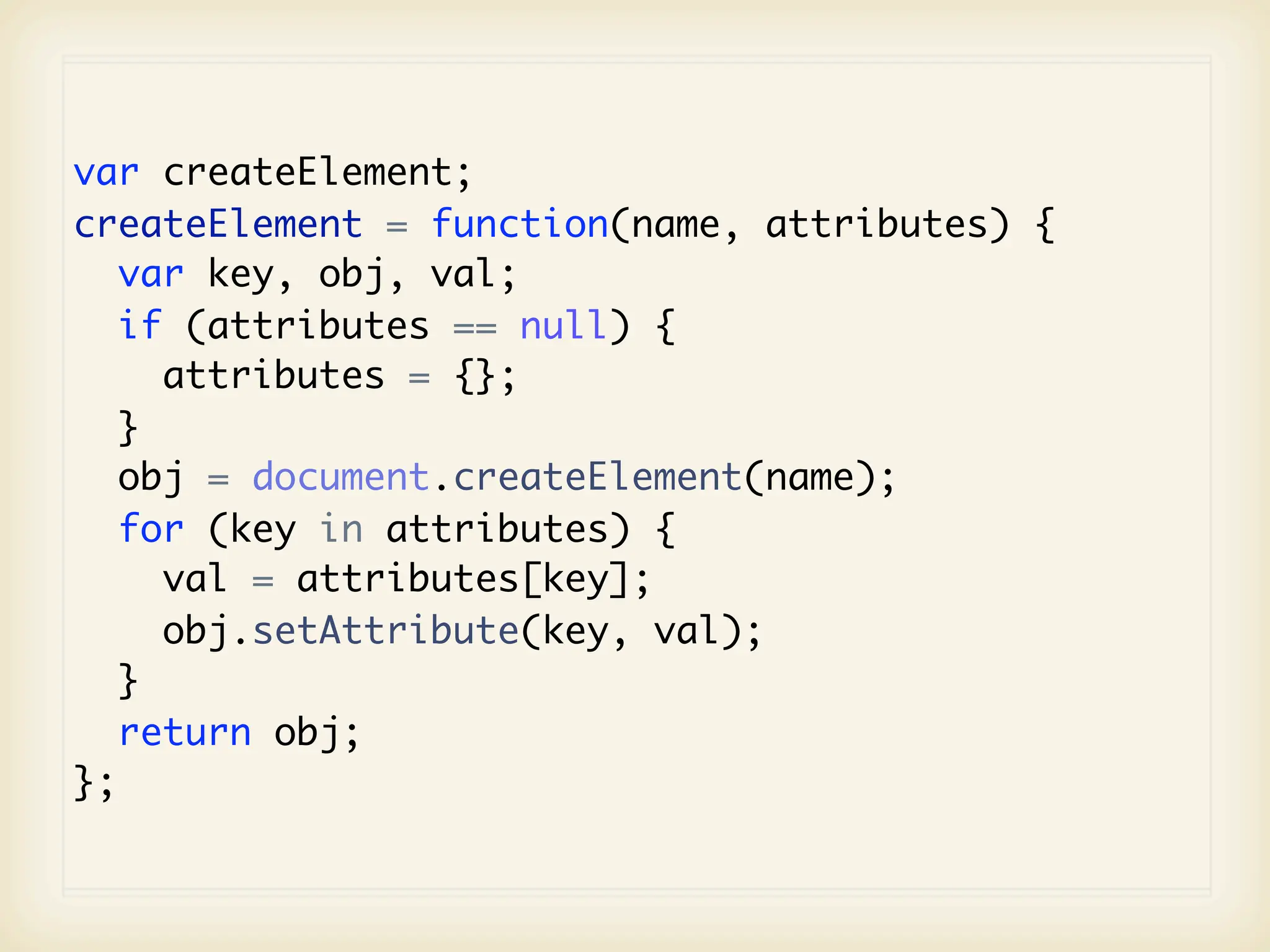 var createElement;
createElement = function(name, attributes) {
   var key, obj, val;
   if (attributes == null) {
     attributes = {};
   }
   obj = document.createElement(name);
   for (key in attributes) {
     val = attributes[key];
     obj.setAttribute(key, val);
   }
   return obj;
};
 