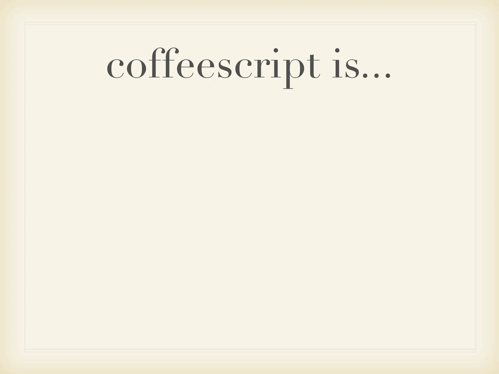 coffeescript is...
 
