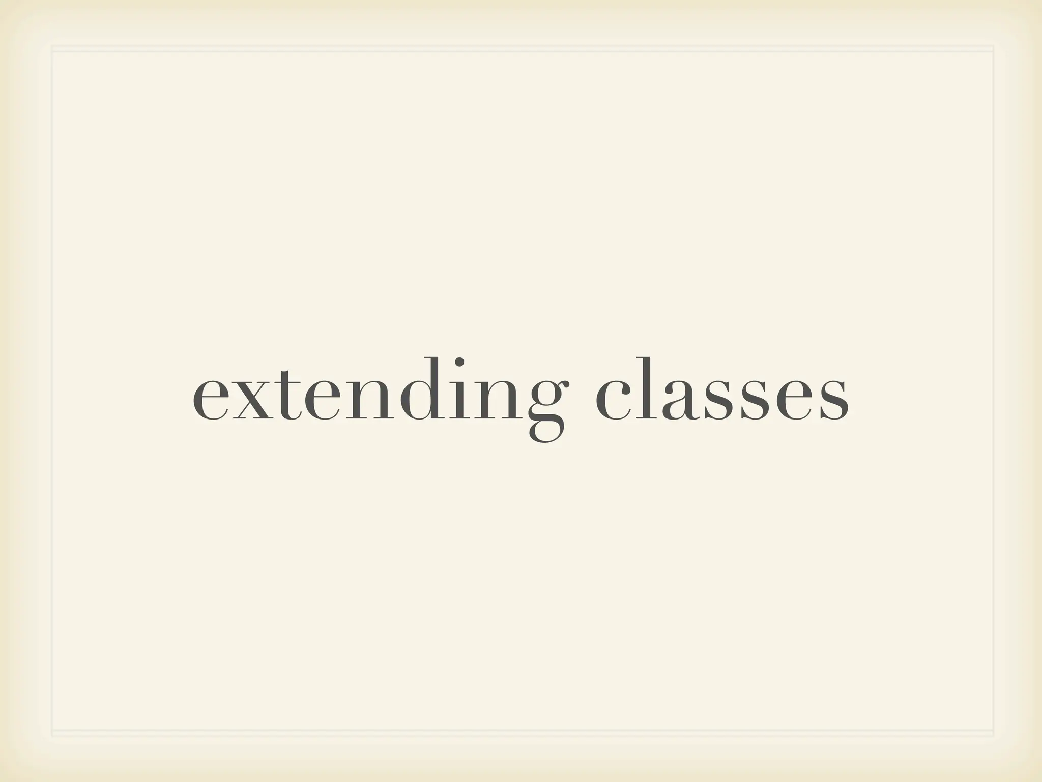 extending classes
 