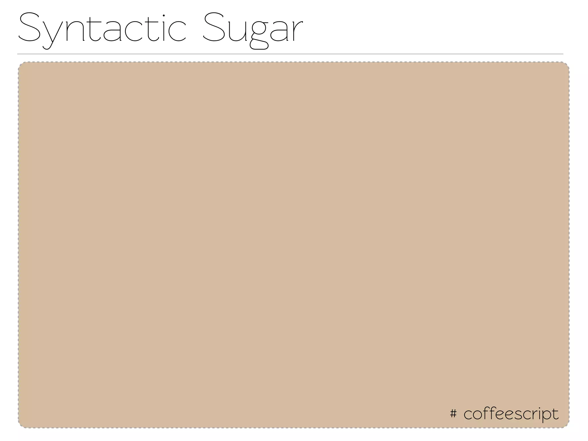Synactic Sugar




                  # coffeescript
 