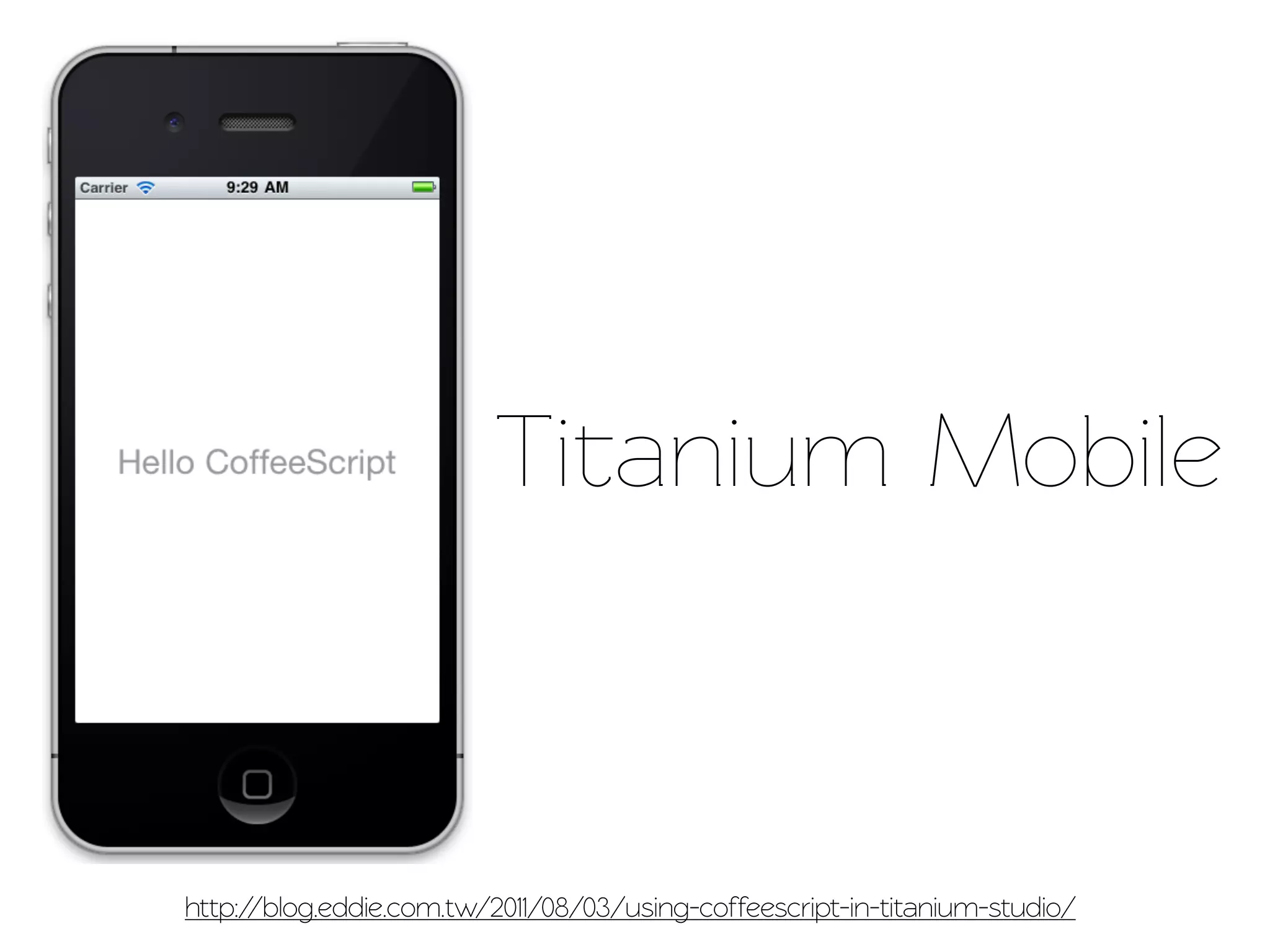 Tianium Mobile



http://blog.eddie.com.w/2011/08/03/using-coffeescrip-in-titanium-studio/
 