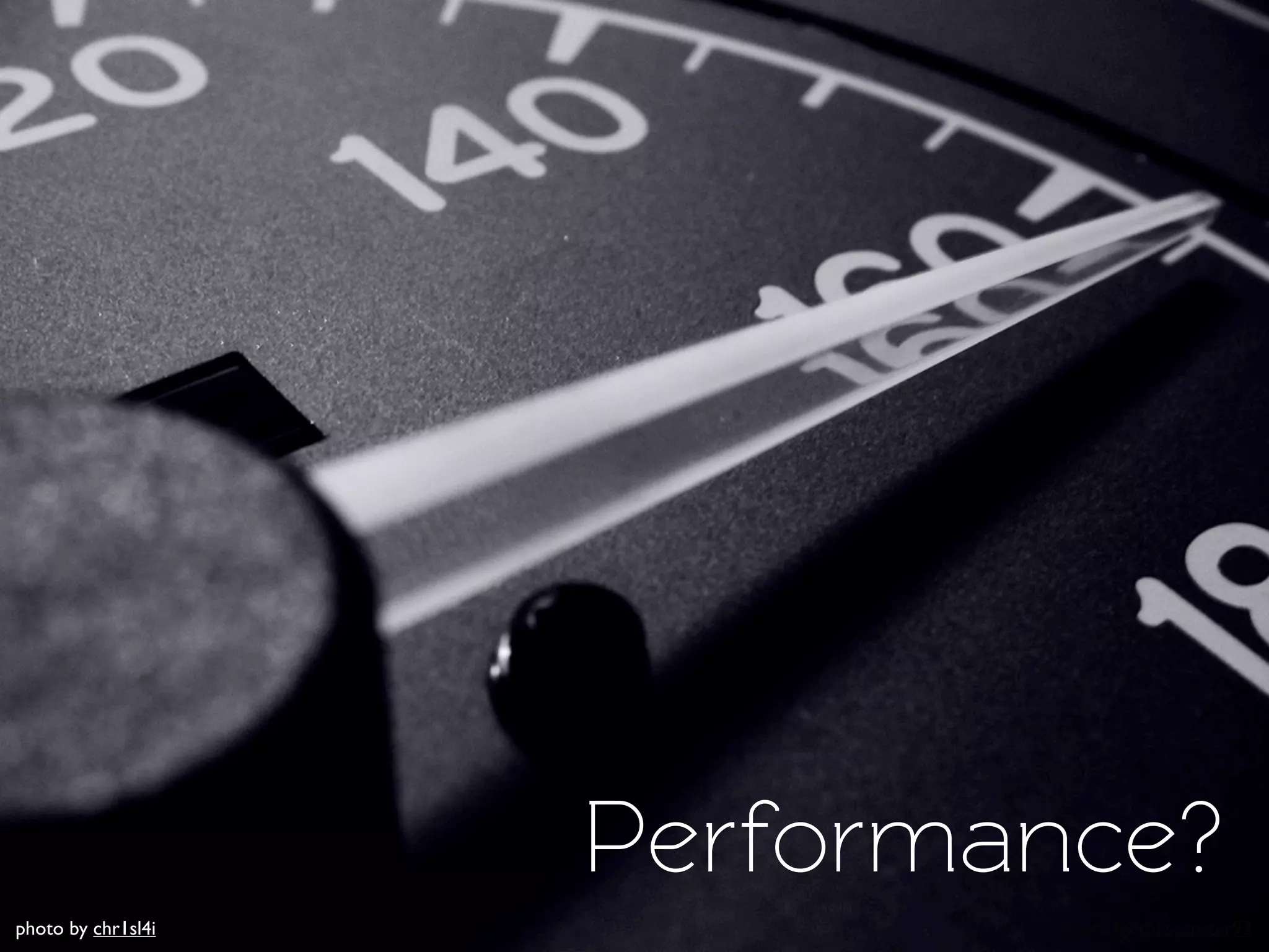 Performance?
photo by chr1sl4i           photo by theseanster93
 