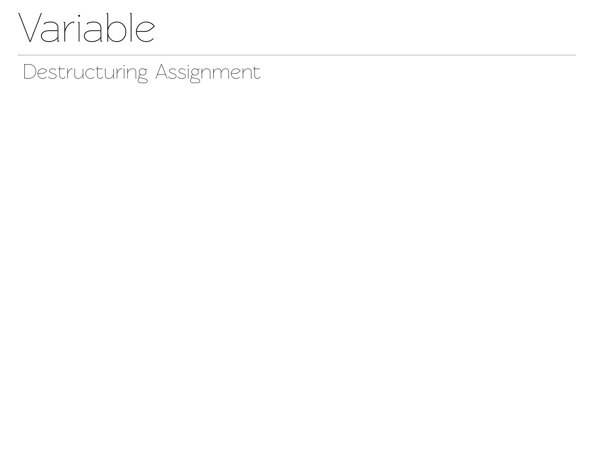 Variable
Destructuring Assignment
 