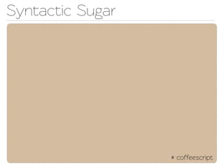 Synactic Sugar




                  # coffeescript
 