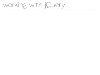working with jQuery
 