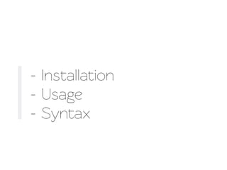 - Insallation
- Usage
- Synax
 