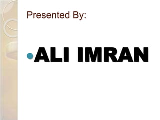 Presented By:
ALI IMRAN
 