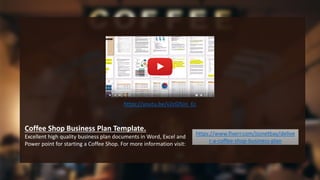 https://youtu.be/x2cGlSJo_Ec
Coffee Shop Business Plan Template.
Excellent high quality business plan documents in Word, Excel and
Power point for starting a Coffee Shop. For more information visit:
https://www.fiverr.com/jssnetbay/delive
r-a-coffee-shop-business-plan
 