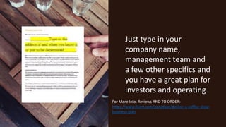 Just type in your
company name,
management team and
a few other specifics and
you have a great plan for
investors and operating
For More Info. Reviews AND TO ORDER:
https://www.fiverr.com/jssnetbay/deliver-a-coffee-shop-
business-plan
 