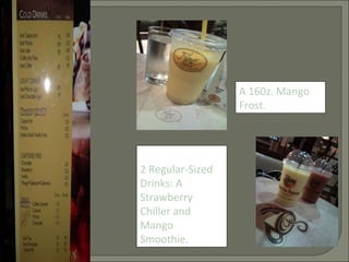 2 Regular-Sized Drinks: A Strawberry Chiller and Mango Smoothie. A 160z. Mango Frost. 