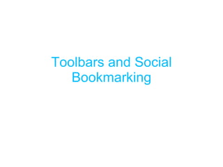 Toolbars and Social Bookmarking 