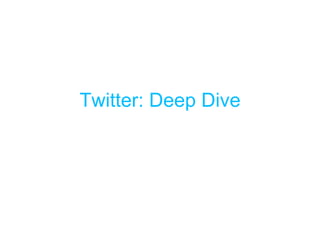 Twitter: Deep Dive 