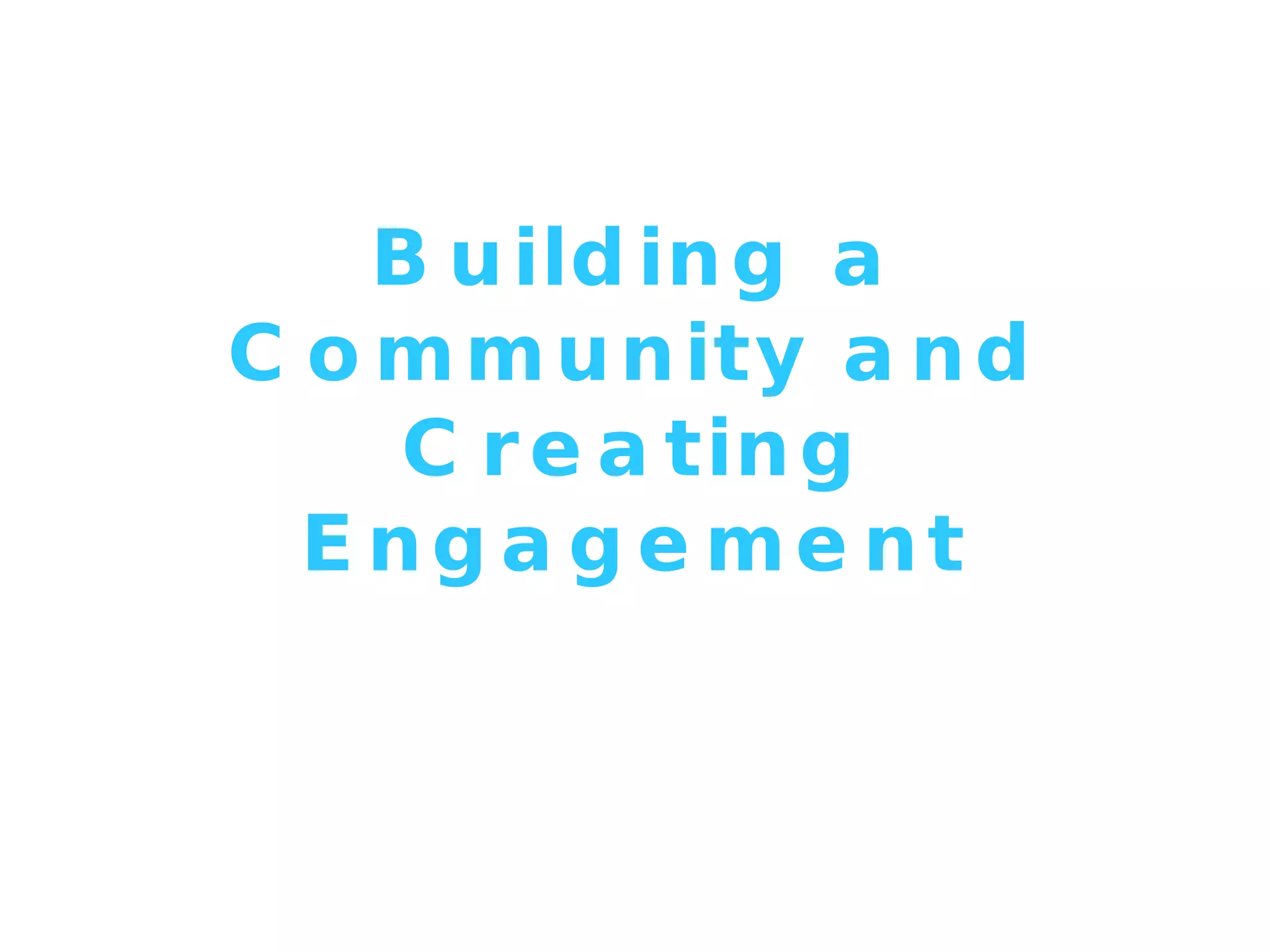 Building a Community and Creating Engagement 