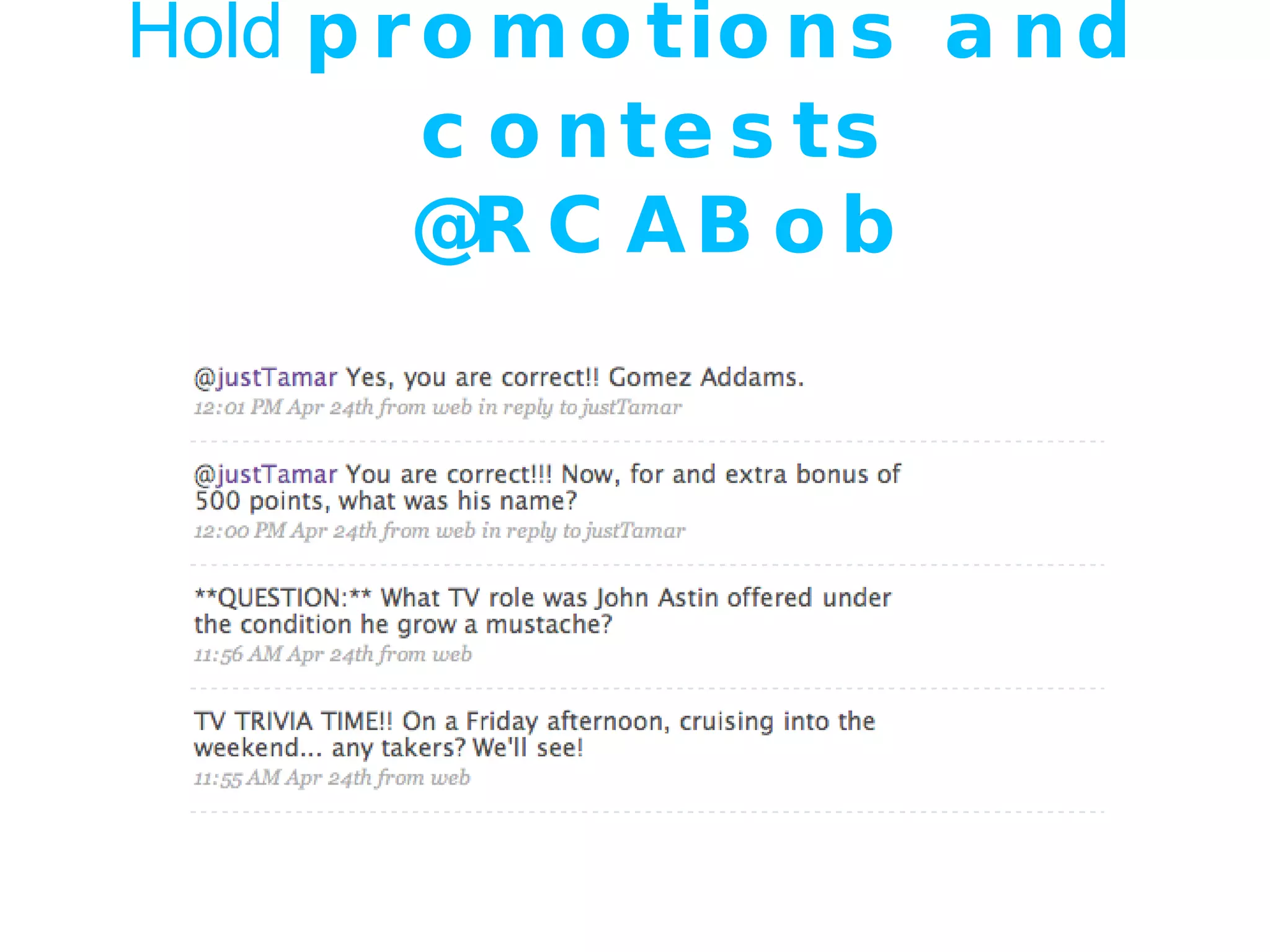 Hold  promotions and contests @RCABob 