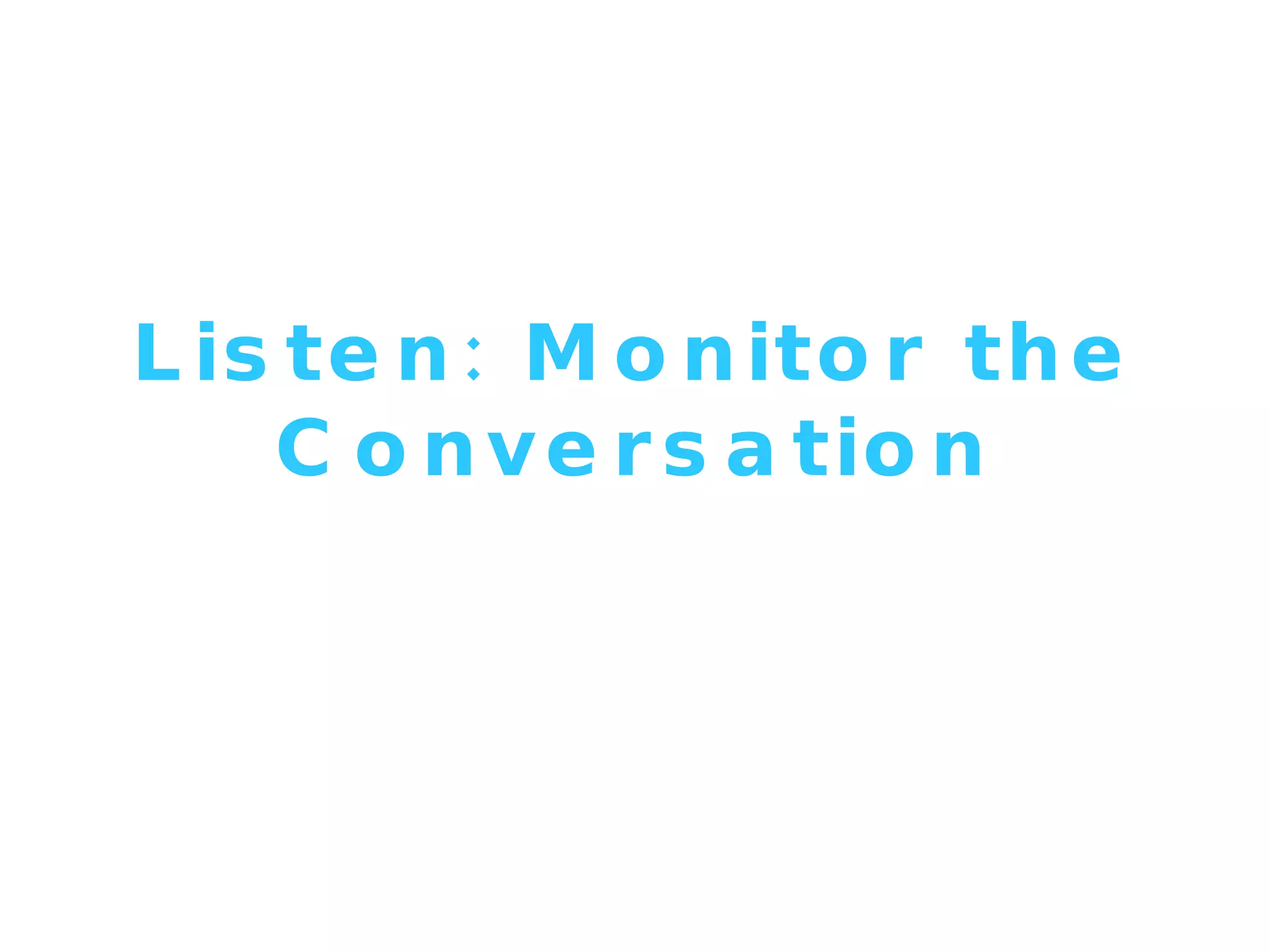 Listen: Monitor the Conversation 