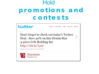 Hold  promotions and contests 