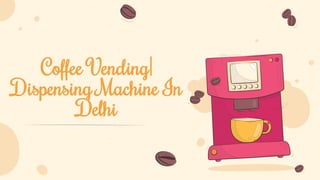 Coffee Vending|
Dispensing Machine In
Delhi
 