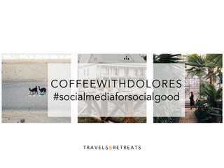 COFFEEWITHDOLORES
#socialmediaforsocialgood
 