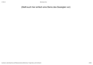 17.09.12                                                                         Workshop-Intro




                                         (Stellt euch hier einfach eine Demo des Gezeigten vor)




localhost/~peter/OpenSource/Pik6/presentations/Workshop 5 Tage/index_is24.html#print              67/94
 