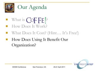 Our Agenda What is  ? How Does It Work? What Does It Cost? (Hint… It’s Free!) How Does Using It Benefit Our Organization? 