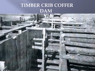 TIMBER CRIB COFFER
DAM
 