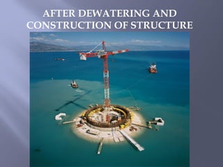 AFTER DEWATERING AND
CONSTRUCTION OF STRUCTURE
 
