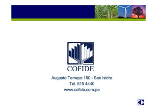 Augusto Tamayo 160 – San Isidro
Tel. 615 4440
www.cofide.com.pe
 
