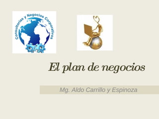 El plan de negocios Mg. Aldo Carrillo y Espinoza  
