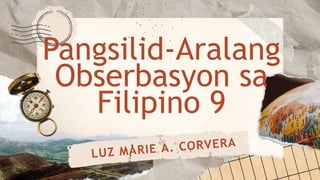 Pangsilid-Aralang
Obserbasyon sa
Filipino 9
 